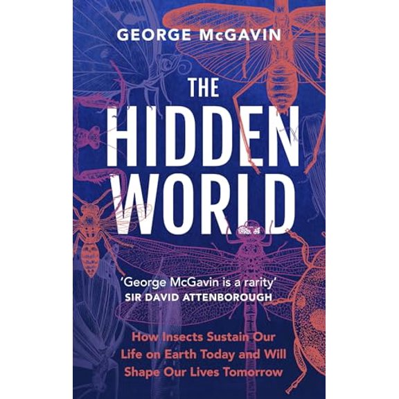 Pre-Owned The Hidden World: How Insects Sustain Life on Earth Today and Will Shape Our Lives Tomorrow, 9781802794939, 180279493X, Hardcover,