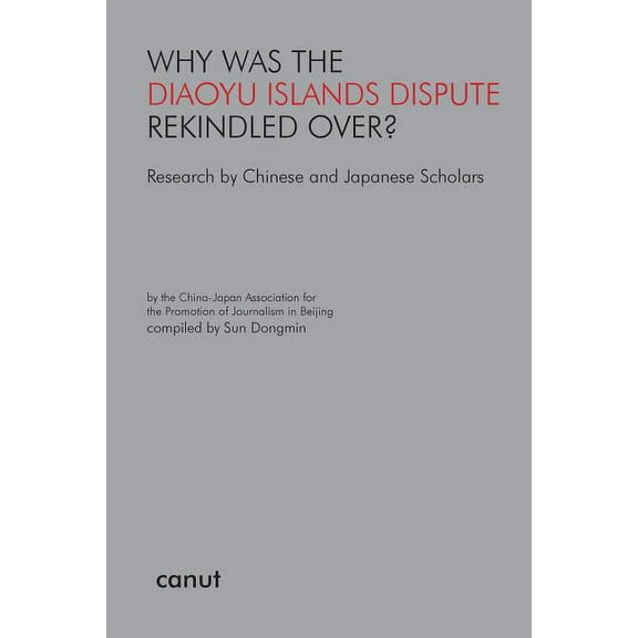 Why was the Diaoyu Islands Dispute Rekindled Over?: Research by Chinese and Japanese Scholars, (Paperback)