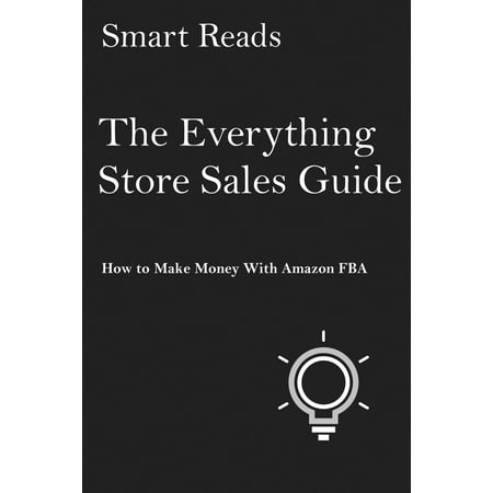 The Everything Store Sales Guide: How To Make Money with Amazon FBA -