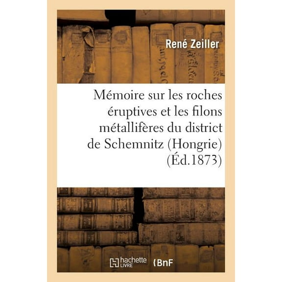 Sciences: Mémoire Sur Les Roches Éruptives Et Les Filons Métallifères Du District (Paperback)