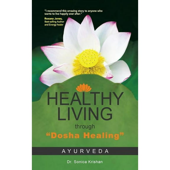 Healthy Living Through Dosha Healing: Ayurveda (Paperback) by Dr. Sonica Krishan