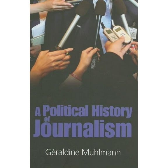 A Political History of Journalism (Hardcover)