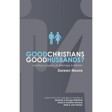 Good Christians, Good Husbands? : Leaving a Legacy in Marriage and (Best Christian Marriage Retreats)