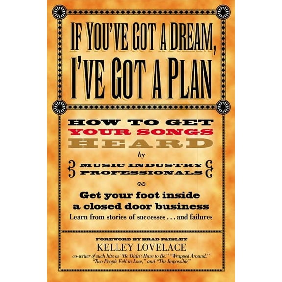If You've Got a Dream, I've Got a Plan: How to Get Your Songs Heard by Music Industry Professionals, (Paperback)