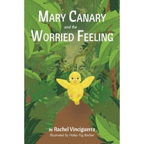 Mary Canary and the Worried Feeling, (Hardcover)