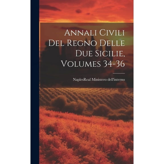 Annali Civili Del Regno Delle Due Sicilie, Volumes 34-36 (Hardcover)