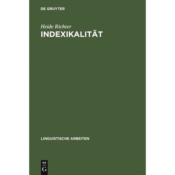 Linguistische Arbeiten Indexikalität: Ihre Behandlung in Philosophie Und Sprachwissenschaft, Book 217, (Hardcover)