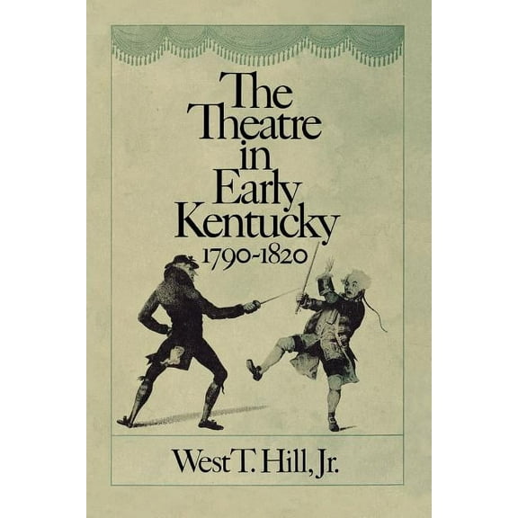 The Theatre in Early Kentucky: 1790-1820, (Paperback)