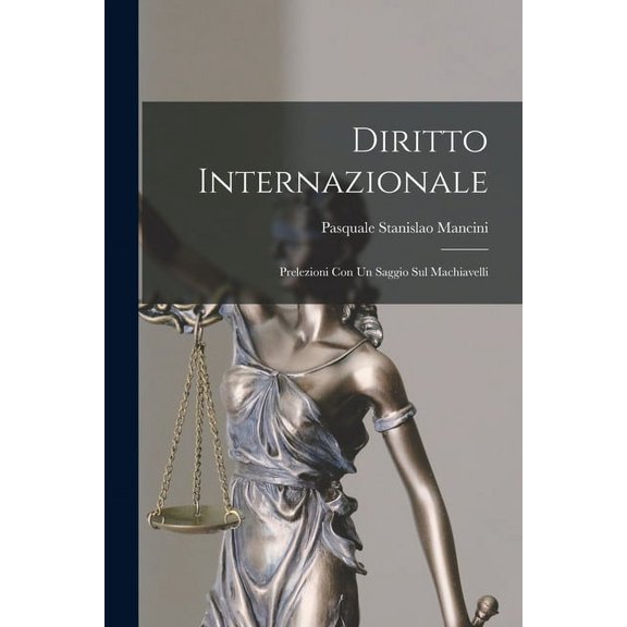 Diritto Internazionale: Prelezioni con un Saggio sul Machiavelli (Paperback)