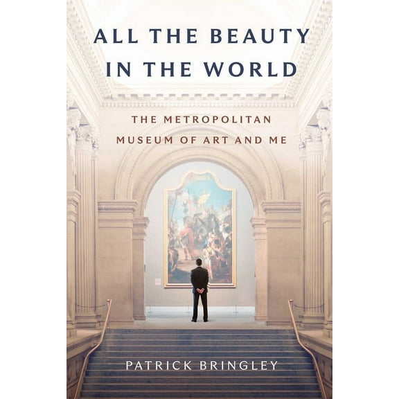 All the Beauty in the World: The Metropolitan Museum of Art and Me, (Hardcover)