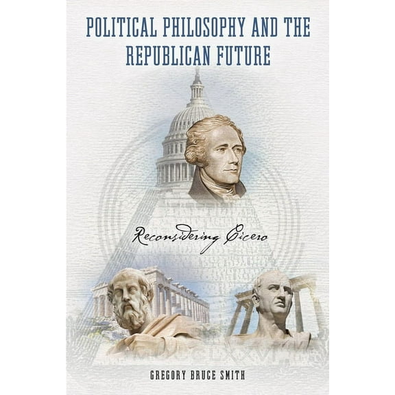 Political Philosophy and the Republican Future: Reconsidering Cicero, (Hardcover)