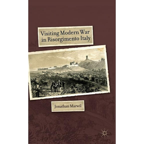Visiting Modern War in Risorgimento Italy, (Hardcover)