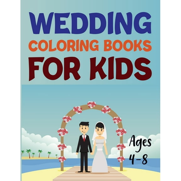 Wedding Coloring Books For Kids Ages 4-8 : Wedding Coloring Books For Kids Ages 4-12 (Paperback)