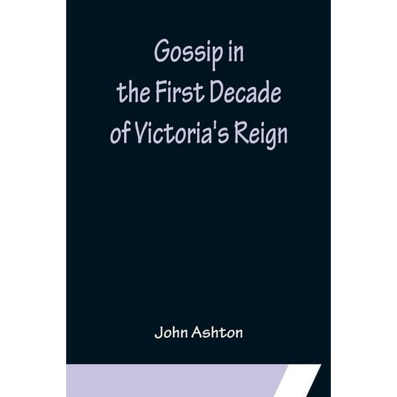 Gossip in the First Decade of Victoria's Reign, (Paperback)