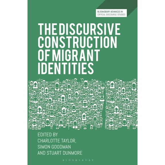 Bloomsbury Advances in Critical Discours The Discursive Construction of Migrant Identities, (Hardcover)
