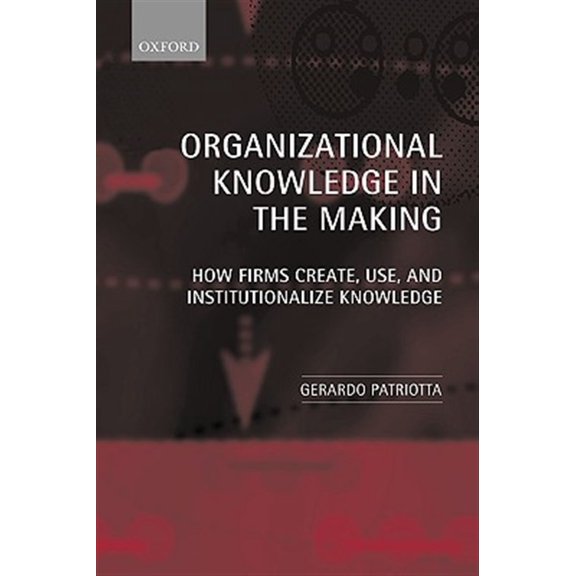Pre-Owned Organizational Knowledge in the Making: How Firms Create, Use and Institutionalize Knowledge, (Paperback)