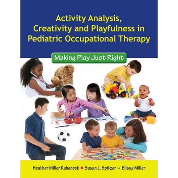 Pre-Owned Activity Analysis, Creativity and Playfulness in Pediatric Occupational Therapy: Making Play Just Right: Making Play Just Right (Paperback) 0763756067 9780763756062