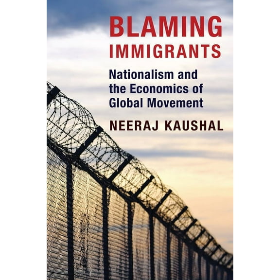Blaming Immigrants: Nationalism and the Economics of Global Movement, (Paperback)