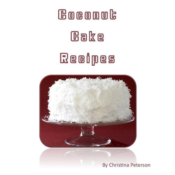 Coconut Cake Recipes: Each of 12 Has a Note Page for Comments