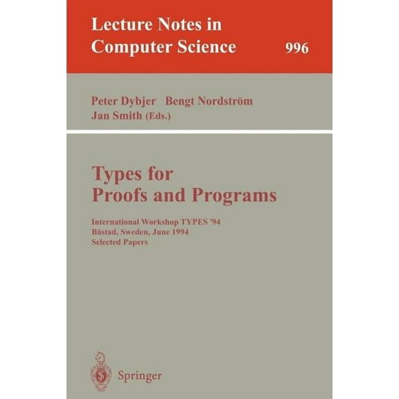 Lecture Notes in Computer Science Types for Proofs and Programs: International Workshop Types '94, Bastad, Sweden, June 6-10, 1994. Selected Papers, Book 996, (Paperback)
