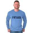 thumbnail image 3 of Course Im Right Im Bob Men's Long Sleeve Tee T Shirt Brisco Brands L, 3 of 6