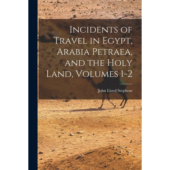 Incidents of Travel in Egypt, Arabia Petraea, and the Holy Land, Volumes 1-2, (Paperback)