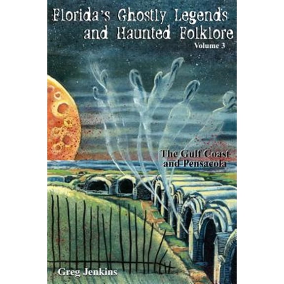 Pre-Owned Florida's Ghostly Legends and Haunted Folklore: The Gulf Coast and Pensacola (Paperback) 1561643998 9781561643998