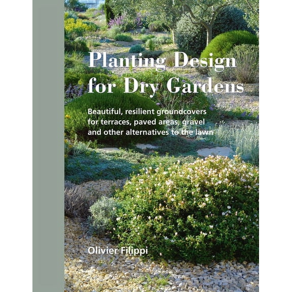 Planting Design for Dry Gardens: Beautiful, Resilient Groundcovers for Terraces, Paved Areas, Gravel and Other Alternati, (Hardcover)