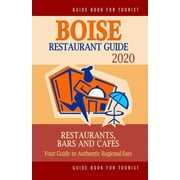 Boise Restaurant Guide 2020: Your Guide to Authentic Regional Eats in Boise, Idaho (Restaurant Guide 2020) (Paperback)