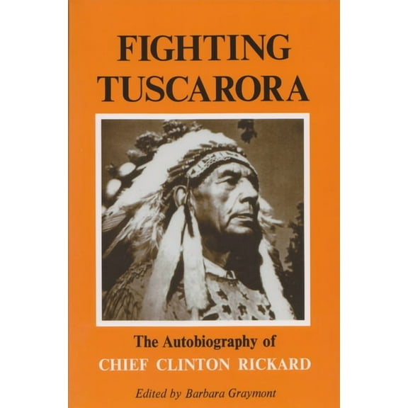 Iroquois and Their Neighbors Fighting Tuscarora: The Autobiography of Chief Clinton Rickard, (Paperback)