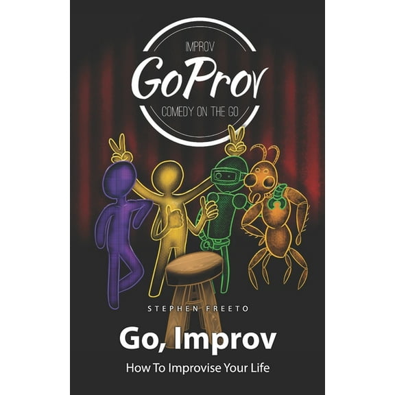 Go, Improv: How to improvise your life (Paperback)