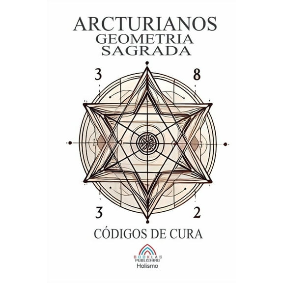 Arcturianos - Geometria Sagrada SÃ­mbolos de Cura, (Paperback)