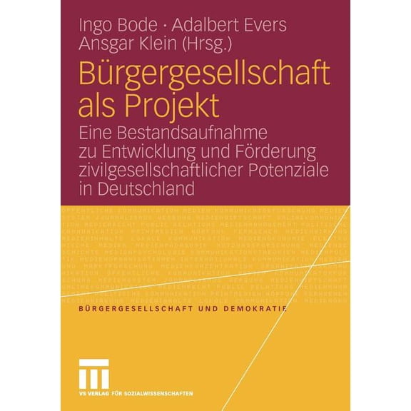 Bürgergesellschaft Und Demokratie Bürgergesellschaft ALS Projekt: Eine Bestandsaufnahme Zu Entwicklung Und Förderung Zivilgesellschaftlicher Potenziale in, Book 29, (Paperback)