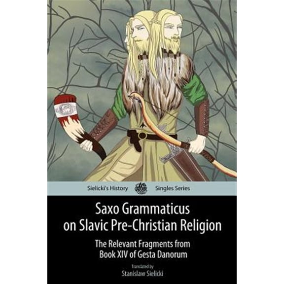 Pre-Owned Saxo Grammaticus on Slavic Pre-christian Religion : The Relevant Fragments from Book XIV of Gesta Danorum