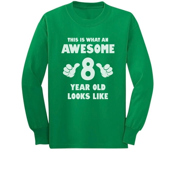 This Is What an Awesome 8 Year Old Looks Like Youth Kids Long Sleeve T-Shirt Large Green