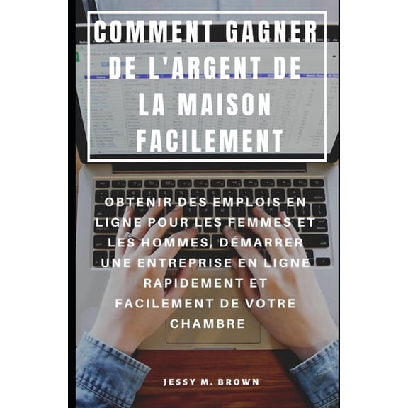 Comment Gagner de l'Argent de la Maison Facilement: Obtenir Des Emplois En Ligne Pour Les Femmes Et Les Hommes, DÃ©m, (Paperback)