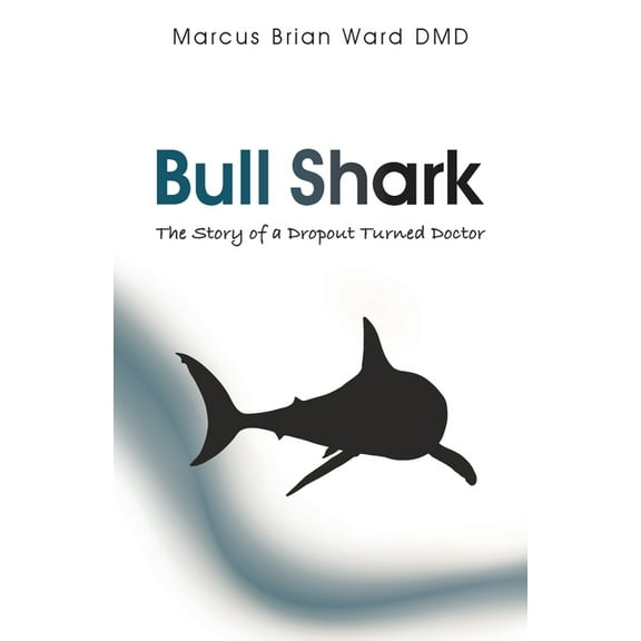 Bull Shark: The Story of a Dropout turned Doctor, (Paperback)
