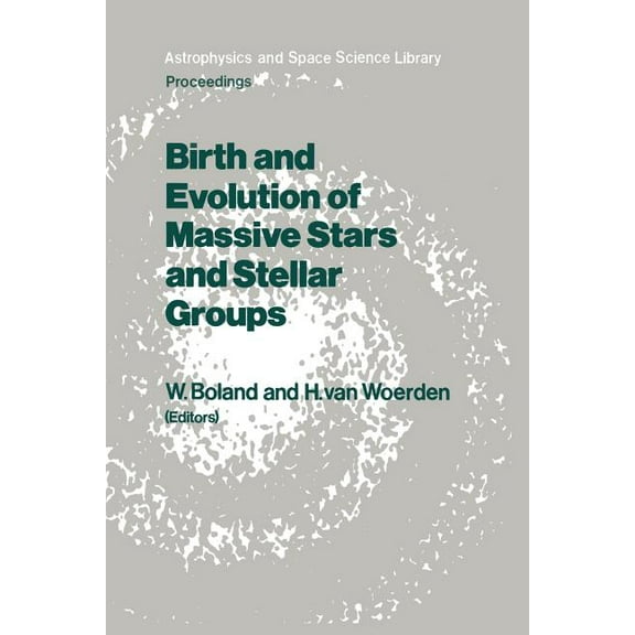 Astrophysics and Space Science Library Birth and Evolution of Massive Stars and Stellar Groups: Proceedings of a Symposium Held in Dwingeloo, the Netherlands, , Book 120, (Paperback)