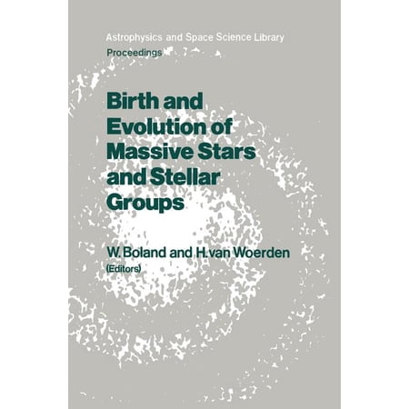 Astrophysics and Space Science Library Birth and Evolution of Massive Stars and Stellar Groups: Proceedings of a Symposium Held in Dwingeloo the Netherlands Book 120 (Paperback)