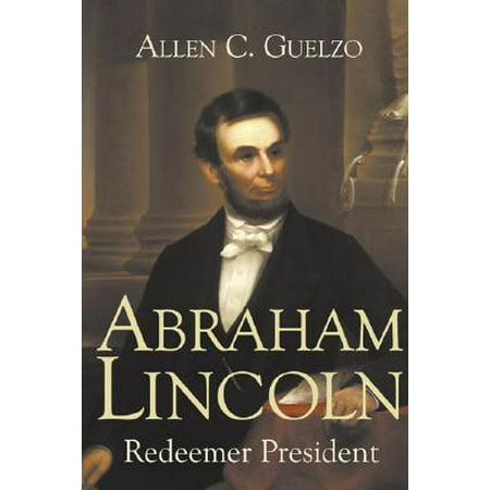 Abraham Lincoln : Redeemer President (Lincoln Ranked Best President By Historians)