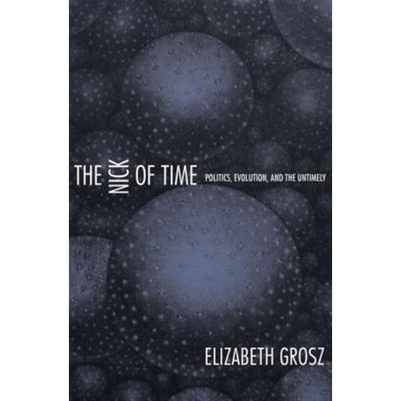 Pre-Owned The Nick of Time : Politics, Evolution, and the Untimely (Paperback)