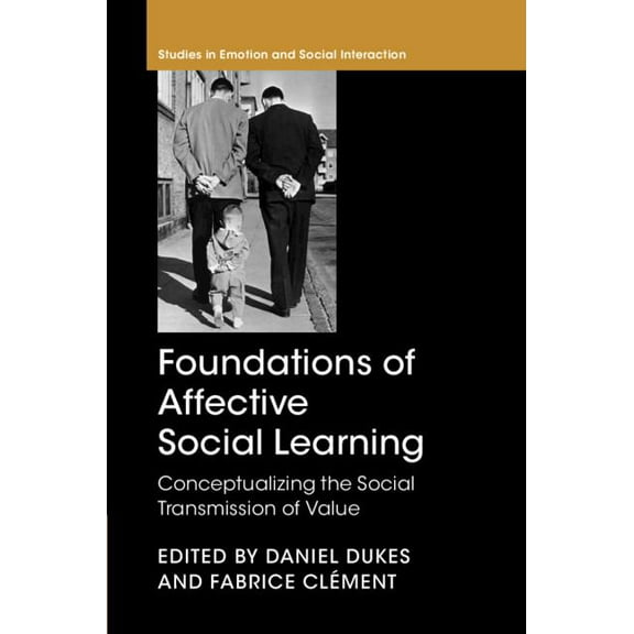 Studies in Emotion and Social Interactio Foundations of Affective Social Learning: Conceptualizing the Social Transmission of Value, (Hardcover)