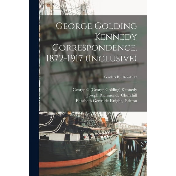 George Golding Kennedy Correspondence. 1872-1917 (inclusive); Senders B, 1872-1917 (Paperback)