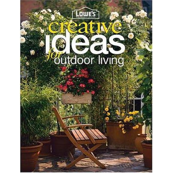 Pre-Owned Lowe's: Creative Ideas for Outdoor Living (Paperback) 0376009195 9780376009197