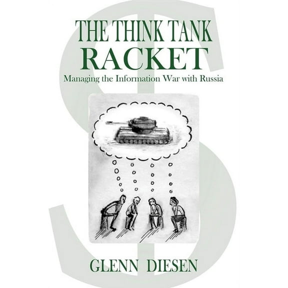 The Think Tank Racket: Managing the Information War with Russia, (Paperback)