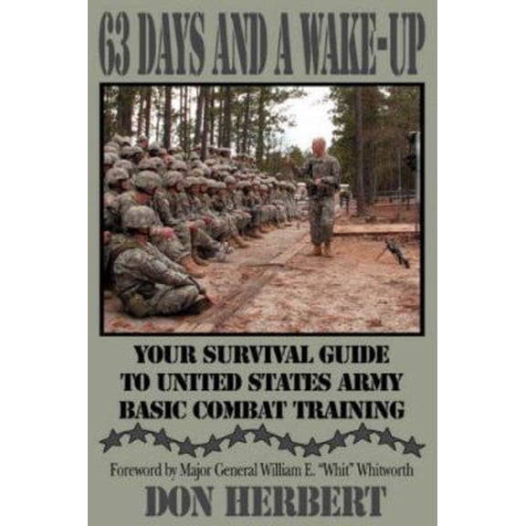 Pre-Owned 63 Days and a Wake-Up: Your Survival Guide to United States Army Basic Combat Training (Paperback) 0595425119 9780595425112