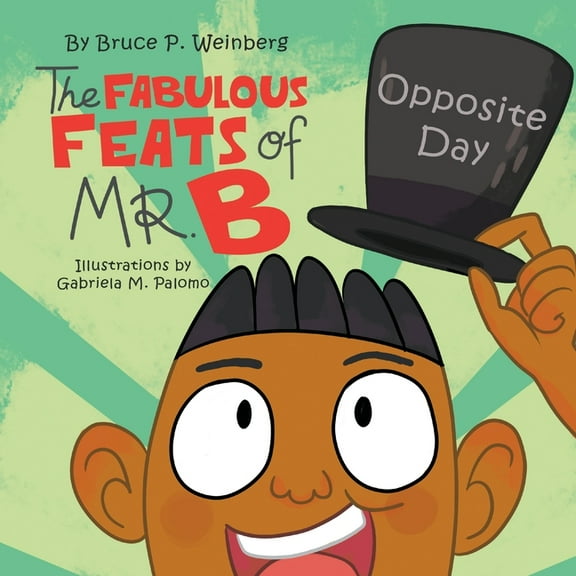 The Fabulous Feats of Mr. B: Opposite Day, (Paperback)