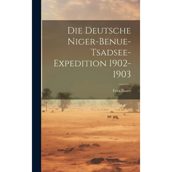 Die Deutsche Niger-Benue-Tsadsee-Expedition 1902-1903 (Hardcover)