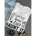 thumbnail image 3 of If You Got It, Haunt It T-Shirt Women -Image by Shutterstock, Female Small, 3 of 4