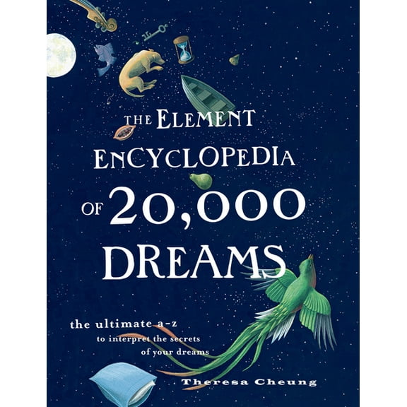 The Element Encyclopedia of 20,000 Dreams: The Ultimate A-Z to Interpret the Secrets of Your Dreams, (Paperback)